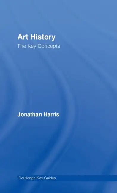 Art History: The Key Concepts by Jonathan Harris