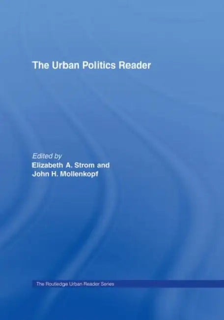 The Urban Politics Reader by Elizabeth Strom, John H. Mollenkopf