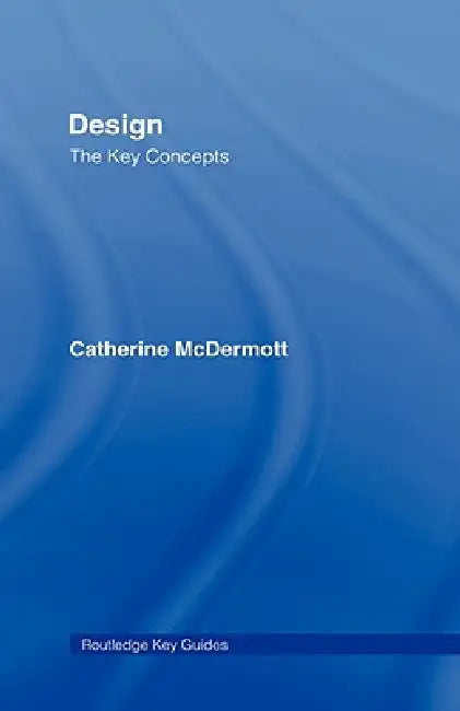 Design: The Key Concepts by Catherine Mcdermott