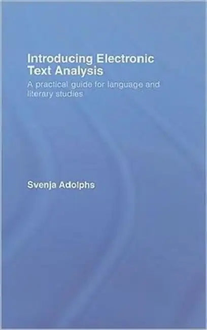 Introducing Electronic Text Analysis: A Practical Guide for Language and Literary Studies by Svenja Adolphs