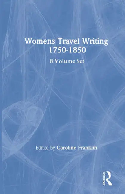 Women's Travel Writing, 1750-1850 by Franklin Caroline