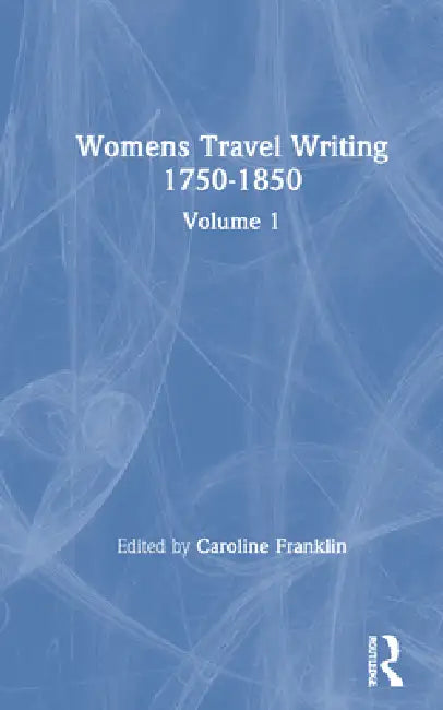 Womens Travel Writing 1750-1850 by Caroline Franklin