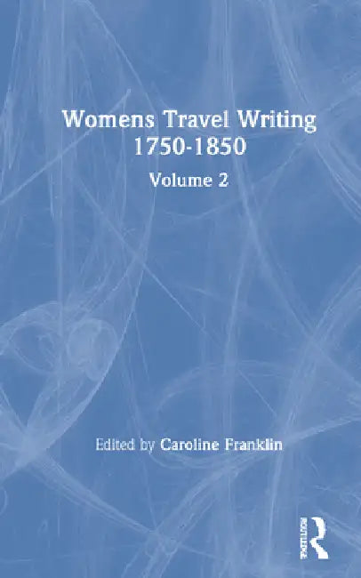 Womens Travel Writing 1750-1850: by Caroline Franklin