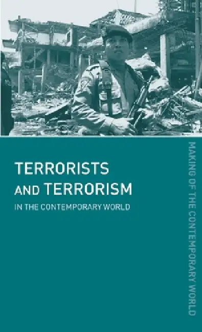 Terrorists and Terrorism: In the Contemporary World by David J. Whittaker