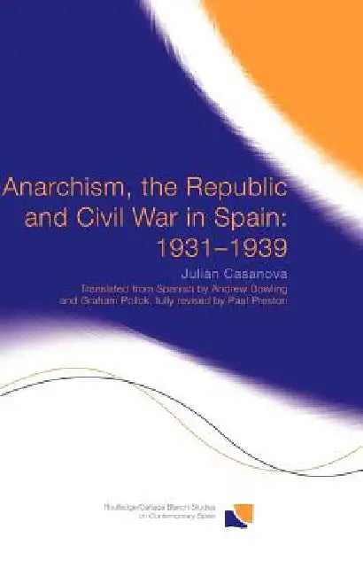 Anarchism, the Republic and Civil War in Spain: 1931-1939 by Julián Casanova
