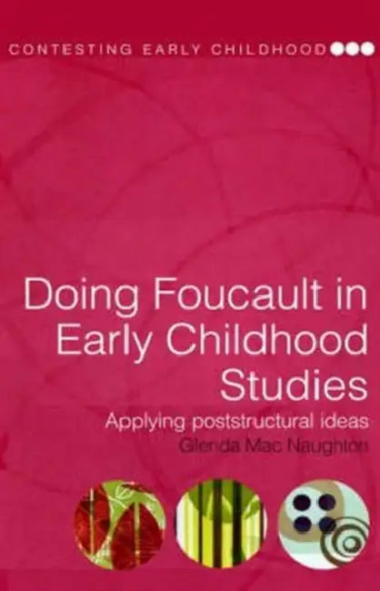Doing Foucault in Early Childhood Studies: Applying Post-Structural Ideas by Glenda Mac Naughton