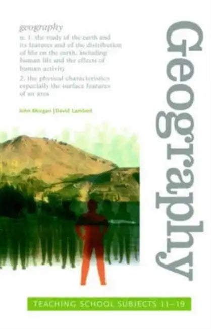 Geography: Teaching School Subjects 11-19 by John Morgan, David Lambert