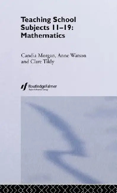 Mathematics: Teaching School Subjects 11-19 by Candia Morgan
