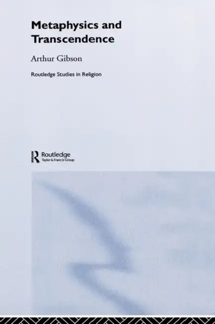 Metaphysics and Transcendence by Arthur Gibson