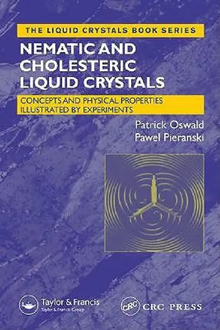 Nematic and Cholesteric Liquid Crystals: Concepts and Physical Properties Illustrated by Experiments by Patrick Oswald