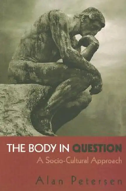 The Body in Question: A Socio-Cultural Approach by Alan Petersen