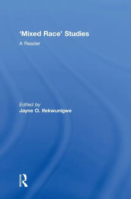 'Mixed Race' Studies: A Reader by Jayne O. Ifekwunigwe