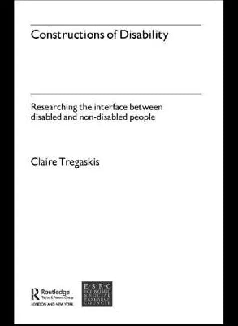 Constructions of Disability: Researching Inclusion in Community Leisure by Claire Tregaskis