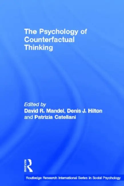 The Psychology of Counterfactual Thinking by David R. Mandel