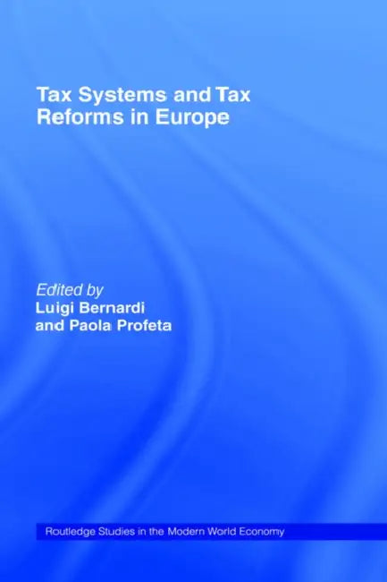 Tax Systems and Tax Reforms in Europe by Luigi Bernardi, Paola Profeta