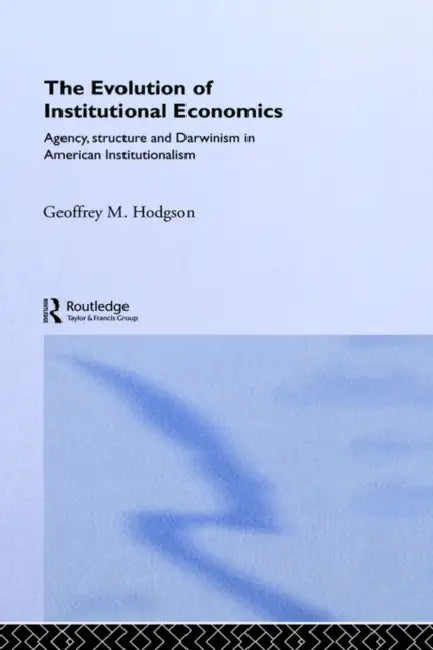 The Evolution of Institutional Economics by Geoffrey M. Hodgson