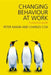 Changing Behaviour At Work: A Practical Guide by Charles J. Cox, Peter J. Makin