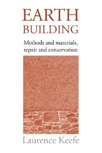 Earth Building: Methods and Materials, Repair and Conservation by Laurence Keefe