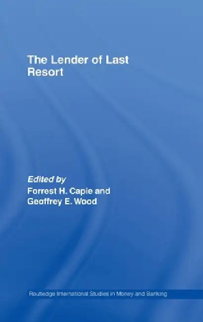 The Lender of Last Resort by Forrest Capie