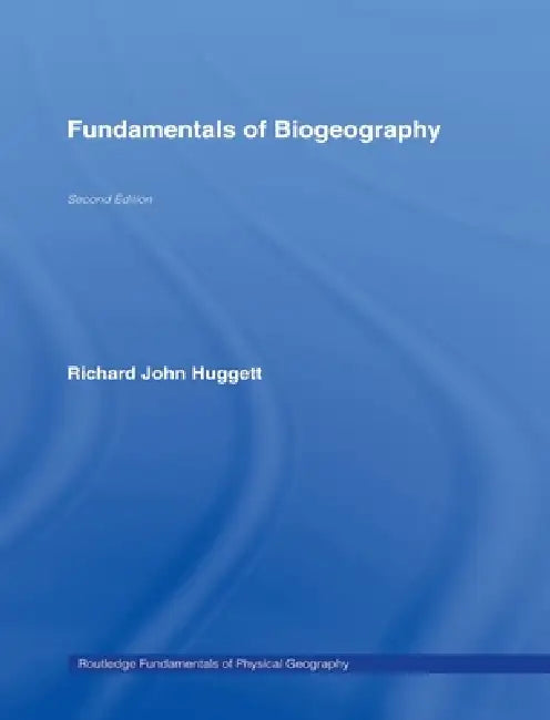 Fundamentals of Biogeography by Richard John Huggett