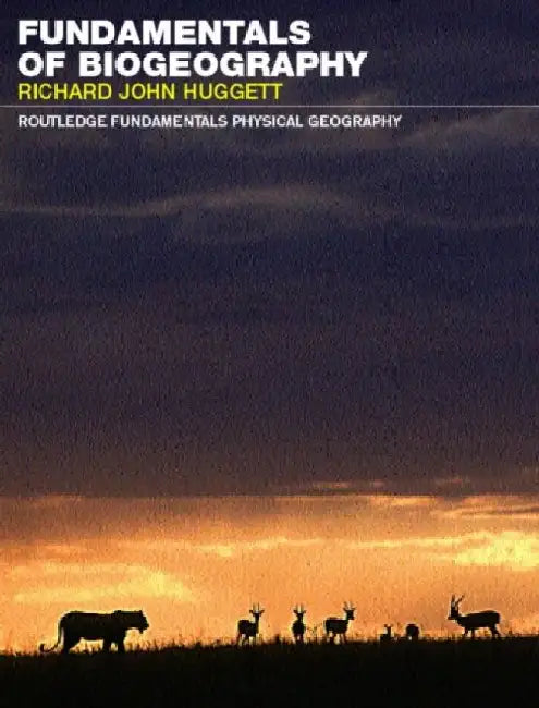 Fundamentals of Biogeography by Richard John Huggett