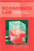Economics Lab: An Intensive Course in Experimental Economics by Alessandra Cassar, Dan Friedman