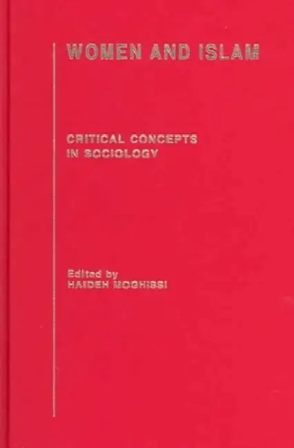 Women And Islam: Critical Concepts In Sociology by Haideh Moghissi