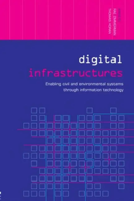 Digital Infrastructures: Enabling Civil and Environmental Systems Through Information Technology by Thomas Horan, Rae Zimmerman
