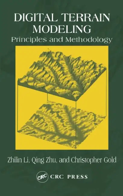 Digital Terrain Modeling: Principles and Methodology by Zhilin Li, Christopher Zhu, Chris Gold
