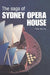 The Saga of Sydney Opera House: The Dramatic Story of the Design and Construction of the Icon of Modern Australia by Peter Murray