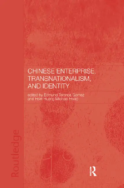 Chinese Enterprise, Transnationalism and Identity by Terence Gomez