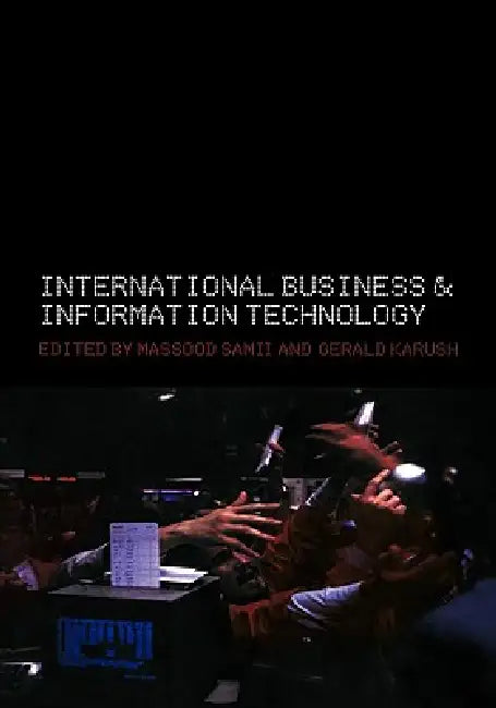International Business and Information Technology: Interaction and Transformation in the Global Economy by Gerald Karush