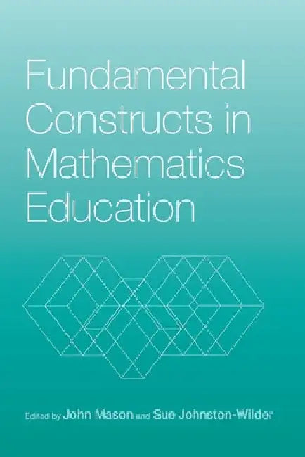 Fundamental Constructs in Mathematics Education by Sue Johnston-Wilder