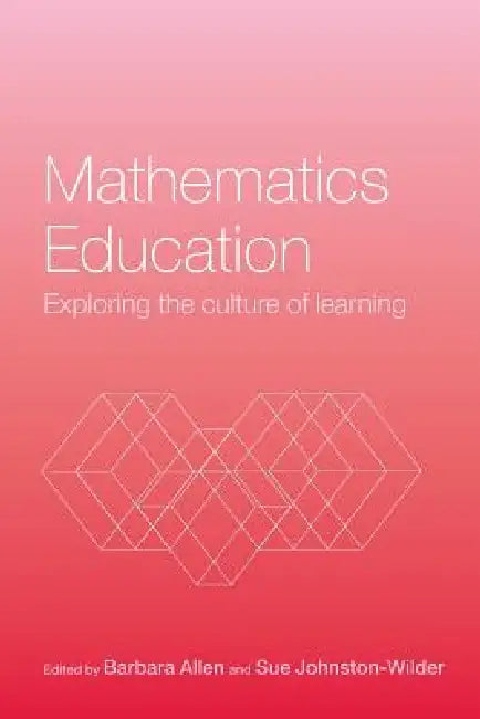 Mathematics Education: Exploring the Culture of Learning by Barbara Allen