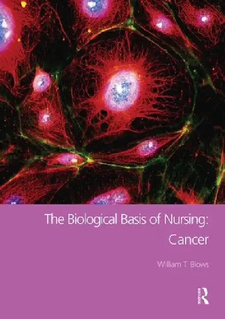 The Biological Basis of Nursing: Cancer by William T. Blows