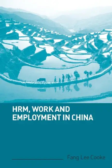 HRM, Work and Employment in China by Fang Lee Cooke