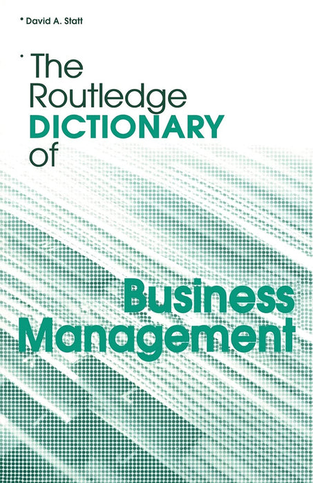 The Routledge Dictionary Of Business Management by David A. Statt