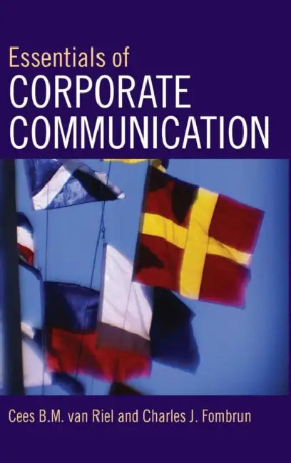 Essentials of Corporate Communication: Implementing Practices for Effective Reputation Management by Cees B. M. Van Riel, Charles J. Fombrun