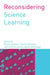 Reconsidering Science Learning by Patricia Murphy