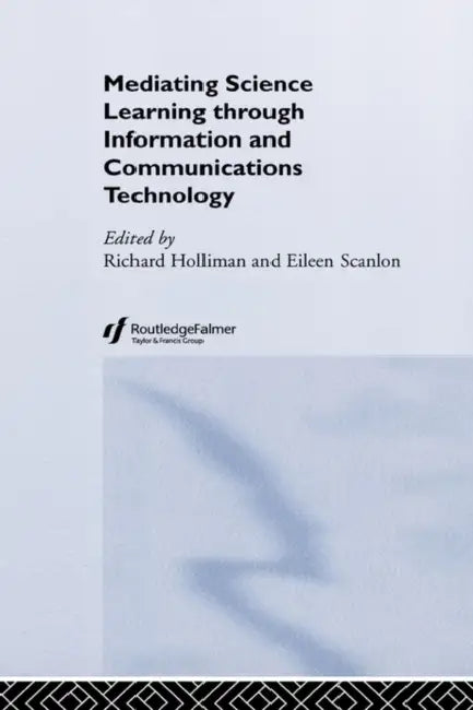 Mediating Science Learning through Information and Communications Technology by Richard Holliman, Eileen Scanlon