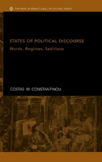 States of Political Discourse: Words, Regimes, Seditions by Costas Constantinou