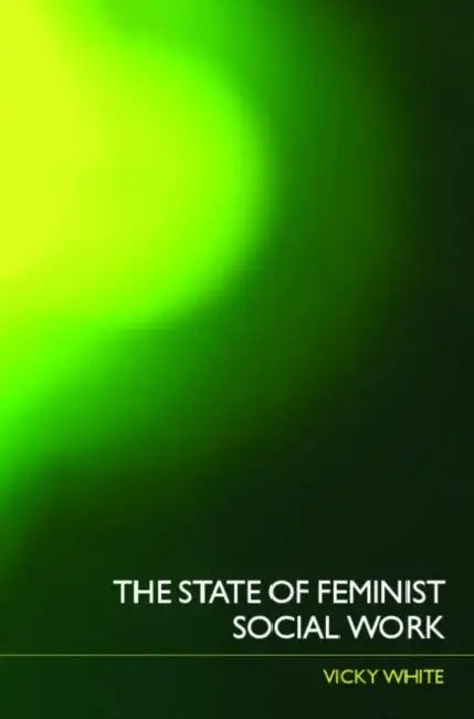 The State of Feminist Social Work by Vicky White