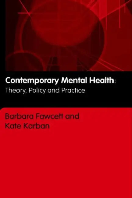 Contemporary Mental Health: Theory, Policy and Practice by Barbara Fawcett, Kate Karban