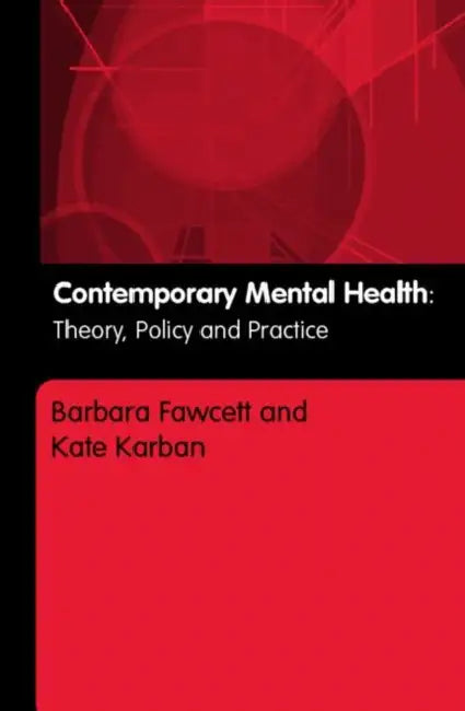 Contemporary Mental Health: Theory, Policy and Practice by Barbara Fawcett, Kate Karban