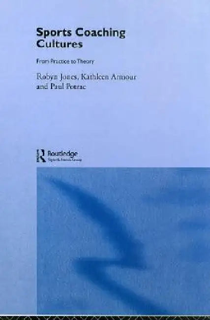 Sports Coaching Cultures: From Practice to Theory by Kathleen M. Armour