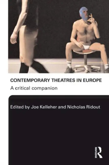 Contemporary Theatres in Europe: A Critical Companion by Joe Kelleher, Nicholas Ridout