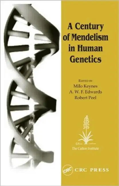 A Century of Mendelism in Human Genetics by Milo Keynes, A. W. F. Edwards, Robert Peel