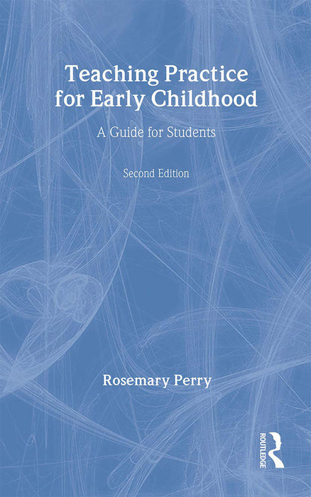 Teaching Practice For Early Childhood: A Guide for Students by Rosemary Perry