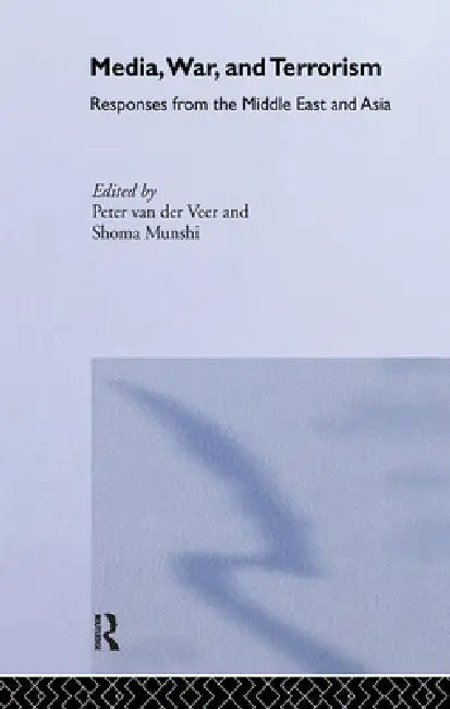 Media, War and Terrorism: Responses from the Middle East and Asia by Shoma Munshi