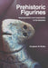 Prehistoric Figurines: Representation and Corporeality in the Neolithic by Douglass Bailey